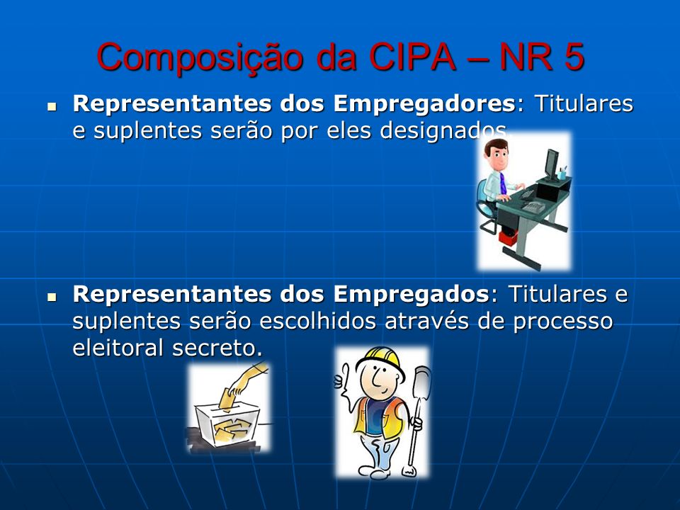 Composição da CIPA – NR 5 Representantes dos Empregadores: Titulares e suplentes serão por eles designados.