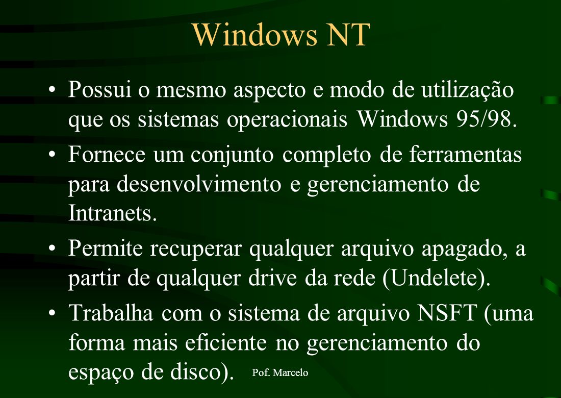 Windows NT Possui o mesmo aspecto e modo de utilização que os sistemas operacionais Windows 95/98.