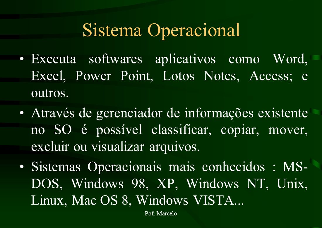 Sistema Operacional Executa softwares aplicativos como Word, Excel, Power Point, Lotos Notes, Access; e outros.