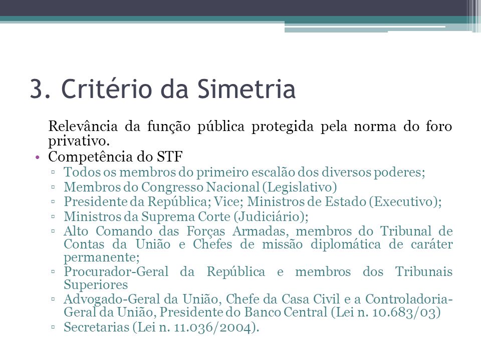 3. Critério da Simetria Relevância da função pública protegida pela norma do foro privativo. Competência do STF.