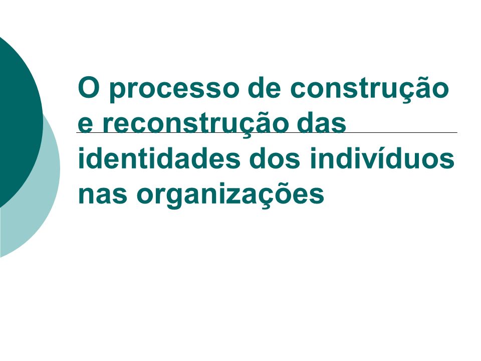 O processo de construção e reconstrução das identidades dos indivíduos nas organizações