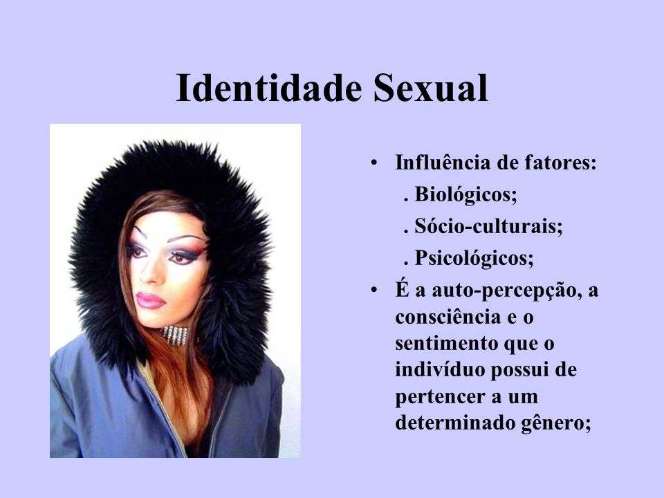 Identidade Sexual Influência de fatores: . Biológicos;