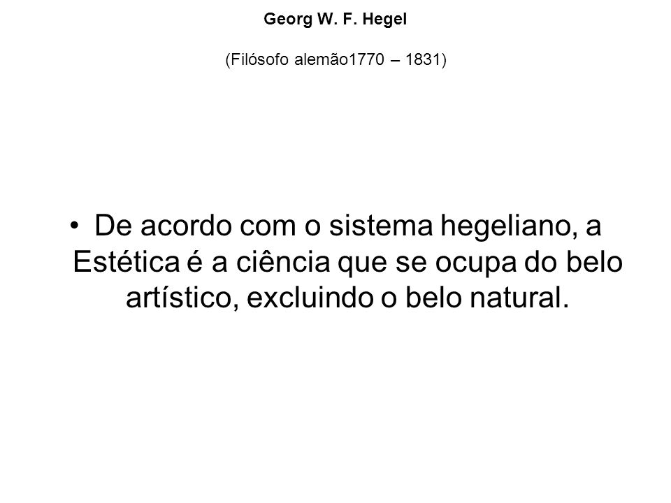 Georg W. F. Hegel (Filósofo alemão1770 – 1831)