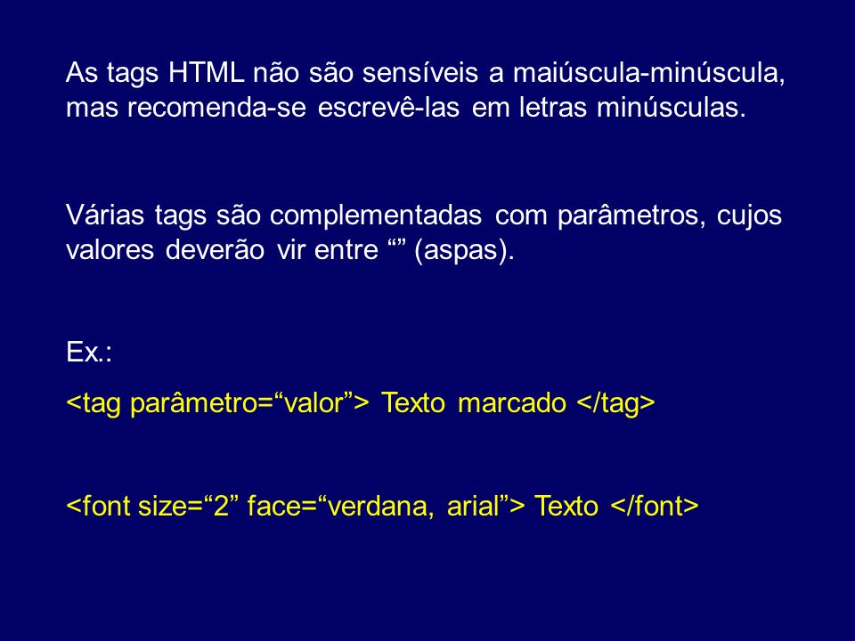As tags HTML não são sensíveis a maiúscula-minúscula, mas recomenda-se escrevê-las em letras minúsculas.