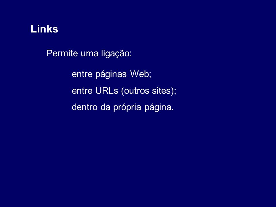 Links Permite uma ligação: entre páginas Web;