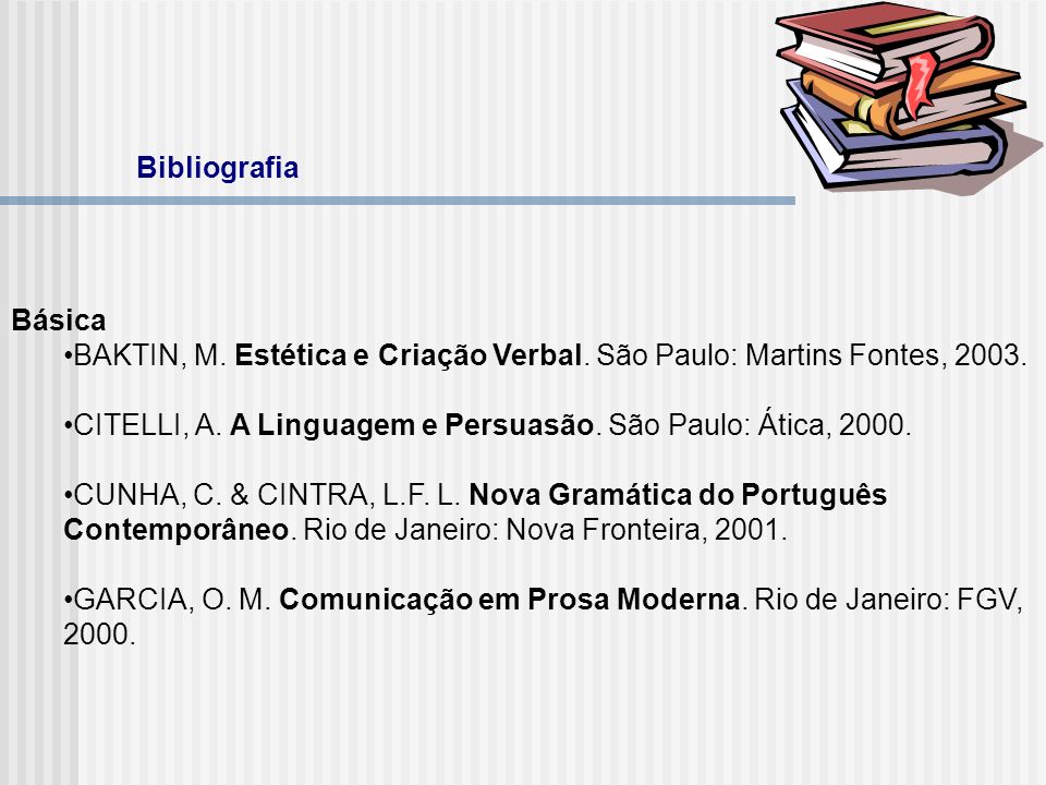 Bibliografia Básica. BAKTIN, M. Estética e Criação Verbal. São Paulo: Martins Fontes,