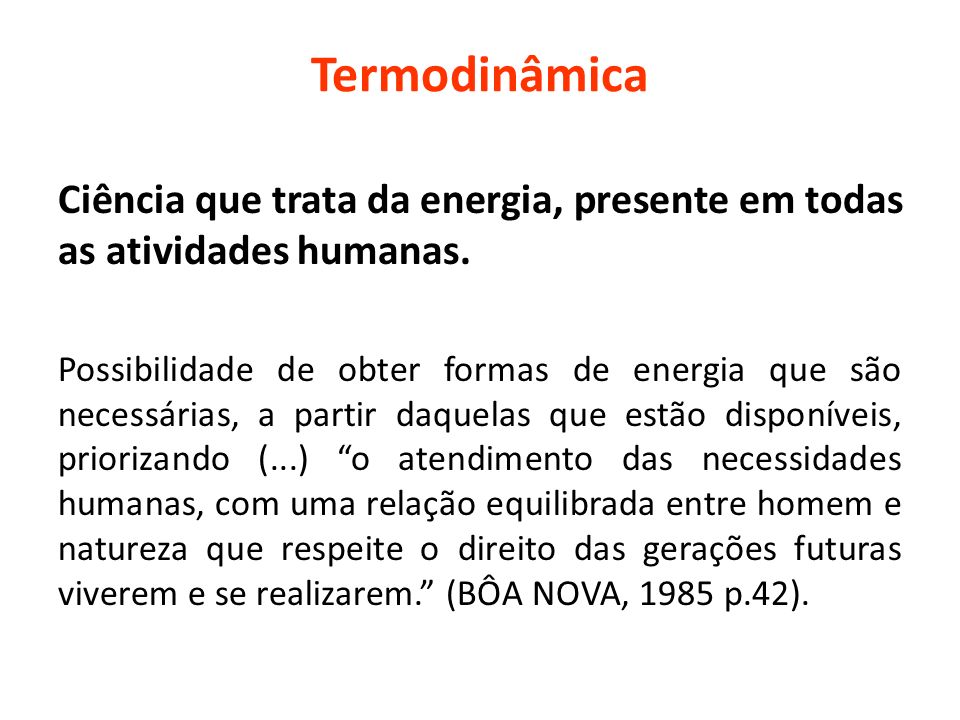 Termodinâmica Ciência que trata da energia, presente em todas as atividades humanas.