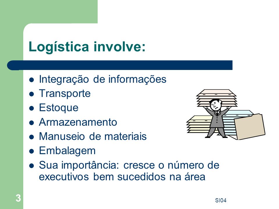 Logística involve: Integração de informações Transporte Estoque