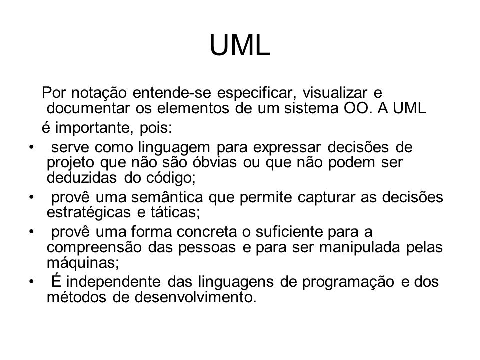 UML Por notação entende-se especificar, visualizar e documentar os elementos de um sistema OO. A UML.