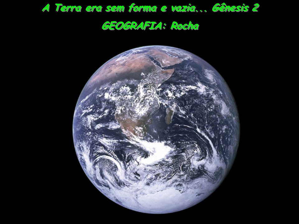 A Terra era sem forma e vazia... Gênesis 2