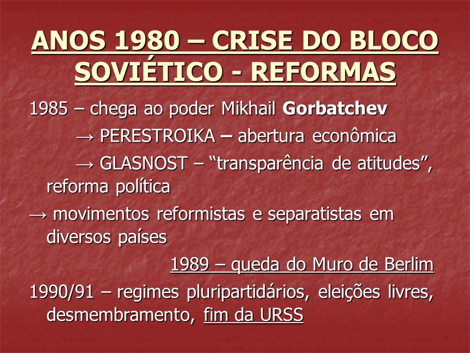 ANOS 1980 – CRISE DO BLOCO SOVIÉTICO - REFORMAS