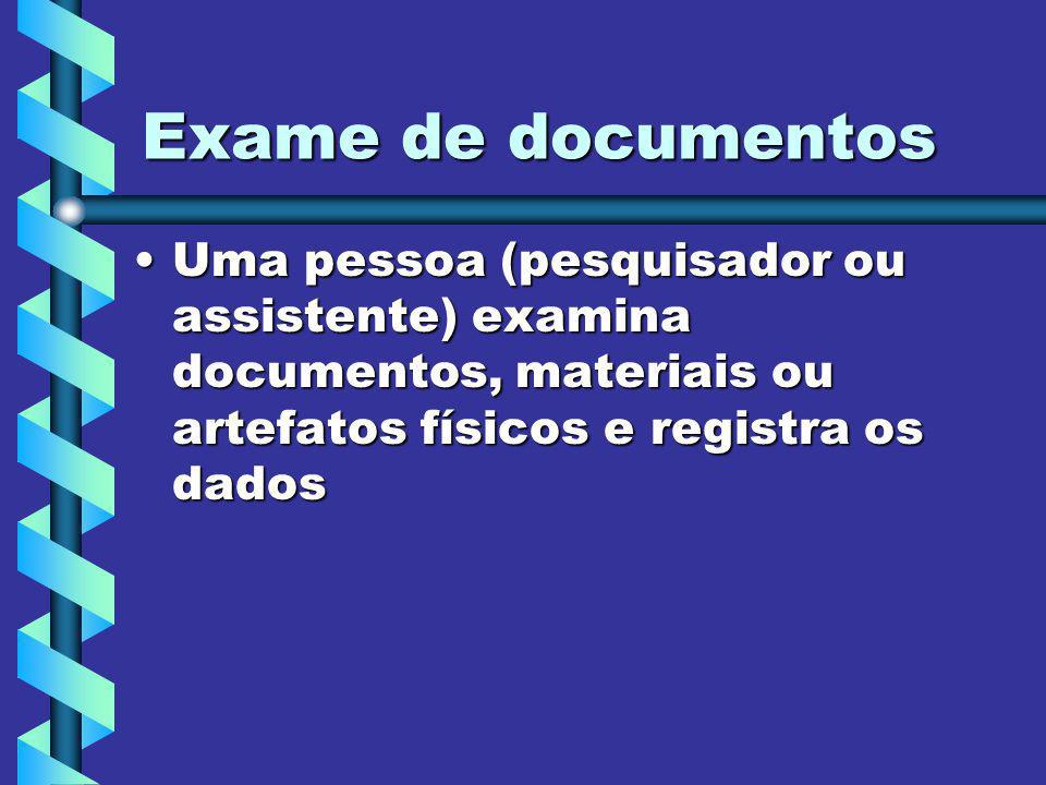 Exame de documentos Uma pessoa (pesquisador ou assistente) examina documentos, materiais ou artefatos físicos e registra os dados.