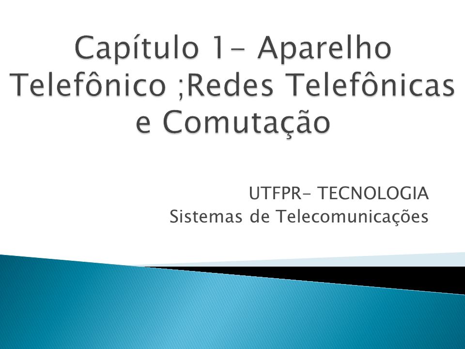 Capítulo 1- Aparelho Telefônico ;Redes Telefônicas e Comutação