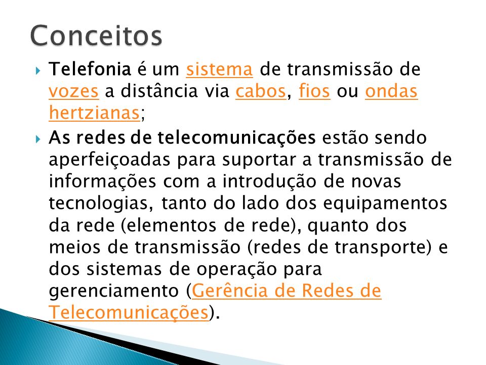 Conceitos Telefonia é um sistema de transmissão de vozes a distância via cabos, fios ou ondas hertzianas;
