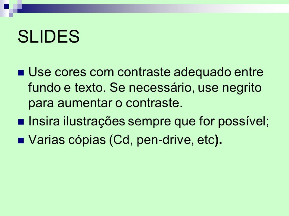 SLIDES Use cores com contraste adequado entre fundo e texto. Se necessário, use negrito para aumentar o contraste.