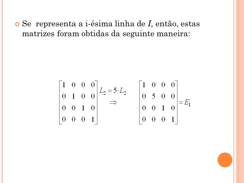 Se representa a i-ésima linha de I, então, estas matrizes foram obtidas da seguinte maneira: