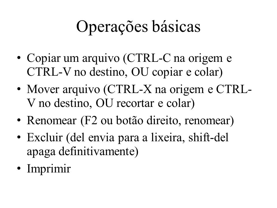 Operações básicas Copiar um arquivo (CTRL-C na origem e CTRL-V no destino, OU copiar e colar)
