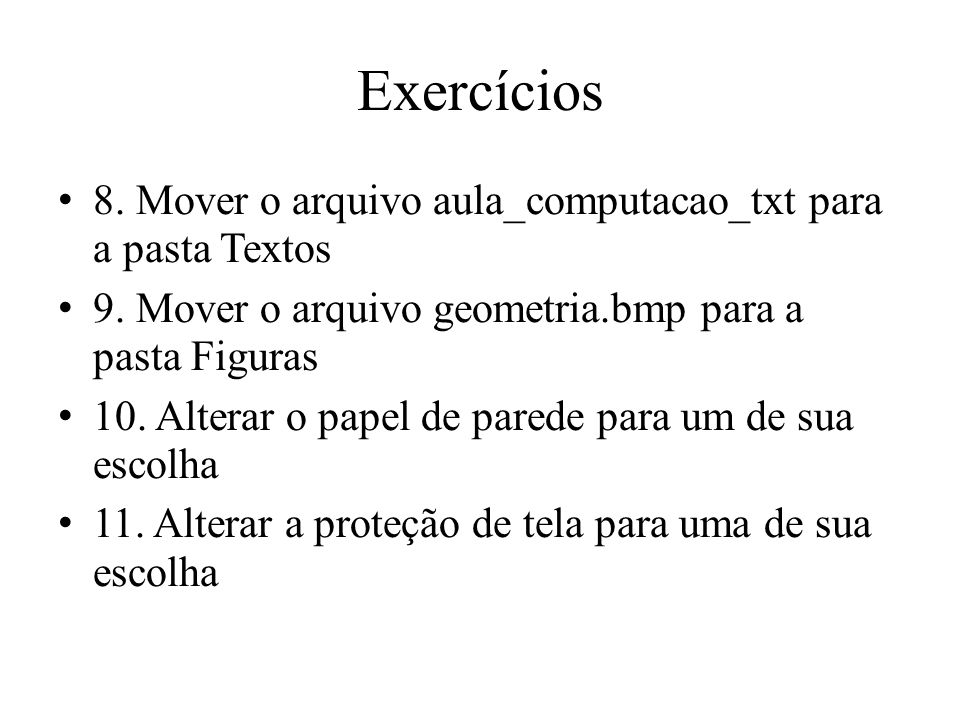 Exercícios 8. Mover o arquivo aula_computacao_txt para a pasta Textos
