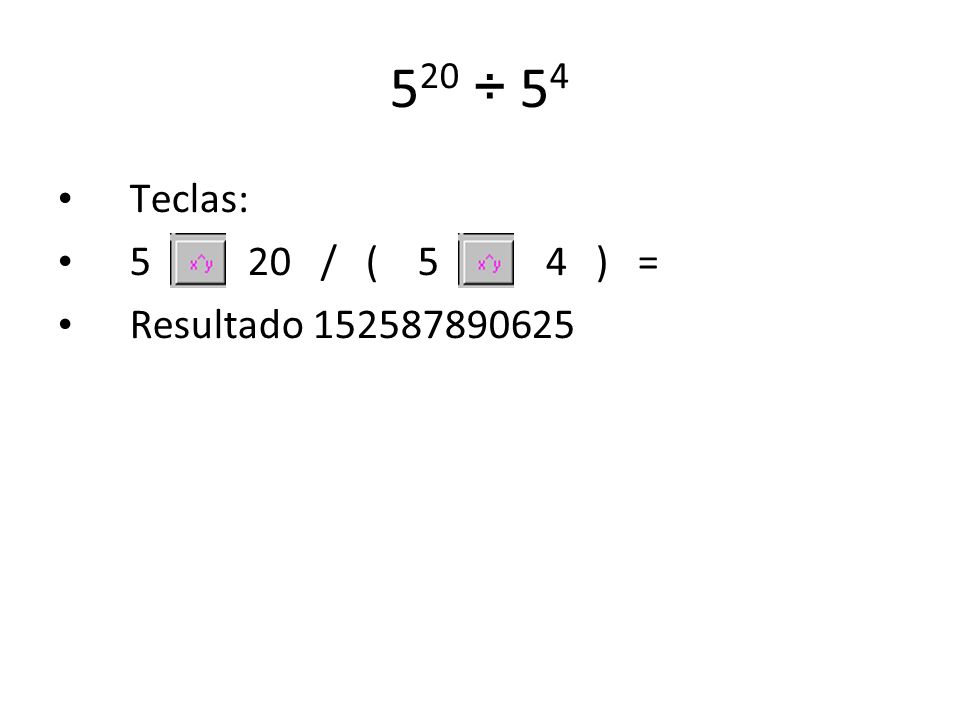 520 ÷ 54 Teclas: 5 20 / ( 5 4 ) = Resultado