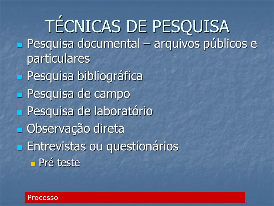 TÉCNICAS DE PESQUISA Pesquisa documental – arquivos públicos e particulares. Pesquisa bibliográfica.