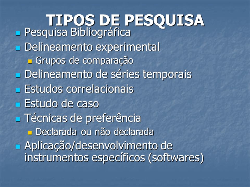 TIPOS DE PESQUISA Pesquisa Bibliográfica Delineamento experimental