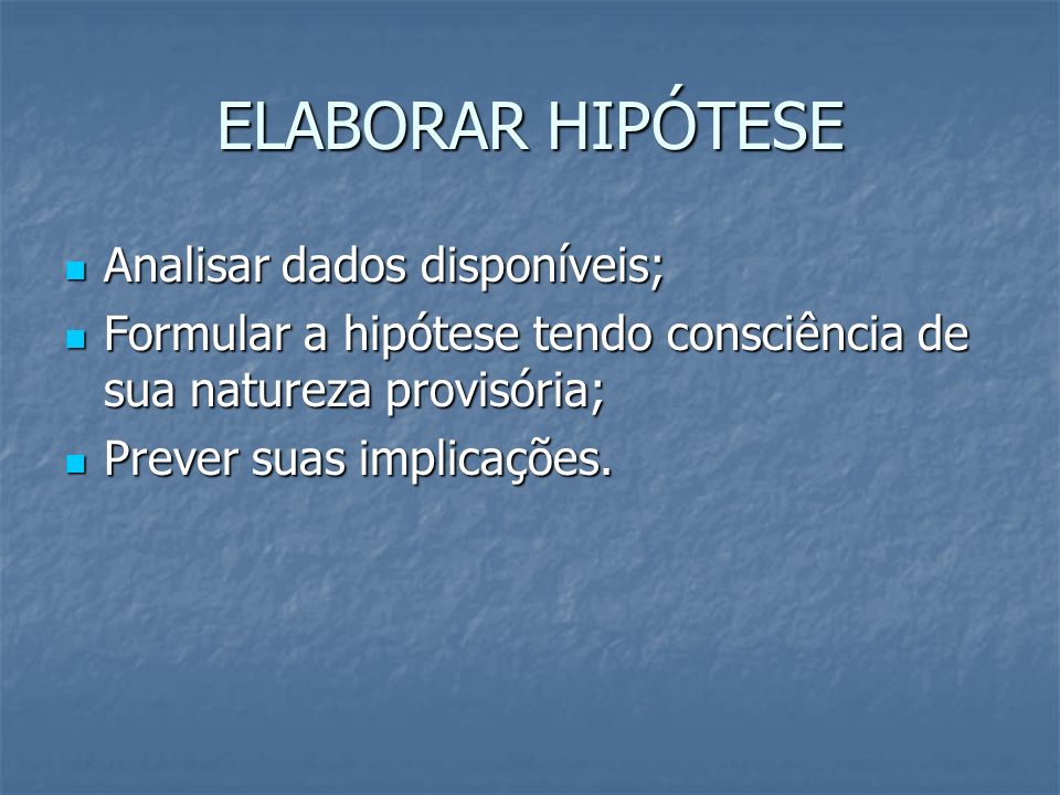 ELABORAR HIPÓTESE Analisar dados disponíveis;