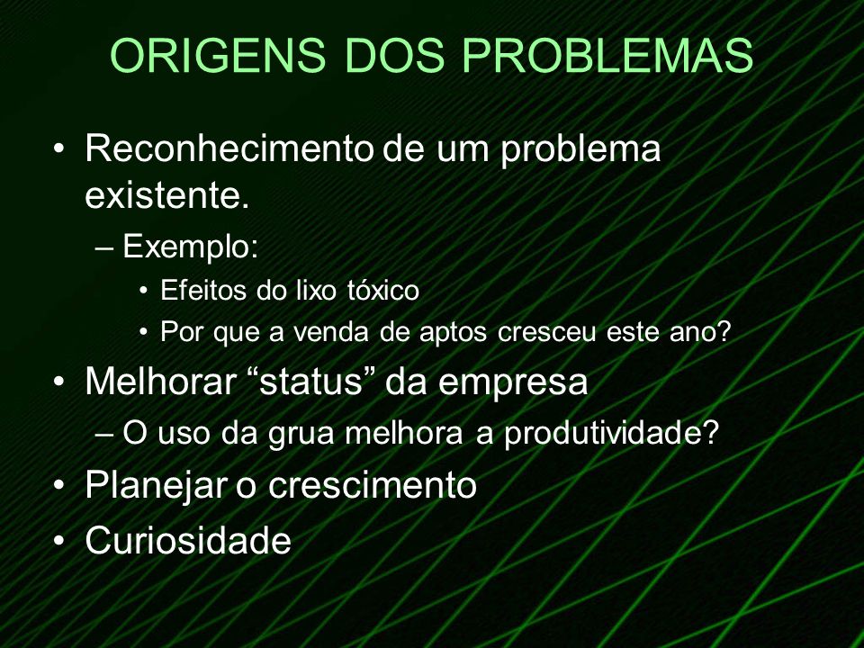 ORIGENS DOS PROBLEMAS Reconhecimento de um problema existente.