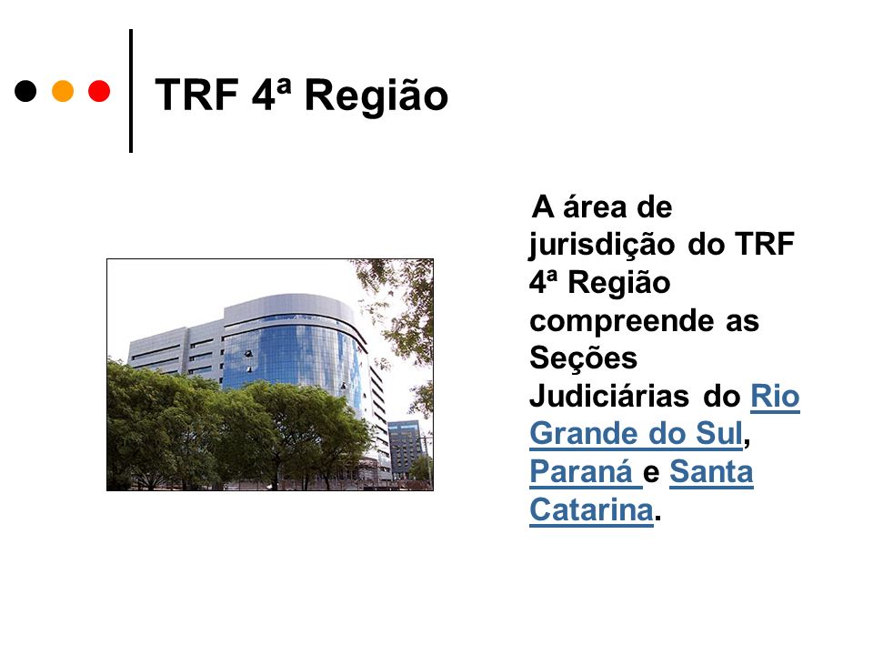 TRF 4ª Região A área de jurisdição do TRF 4ª Região compreende as Seções Judiciárias do Rio Grande do Sul, Paraná e Santa Catarina.