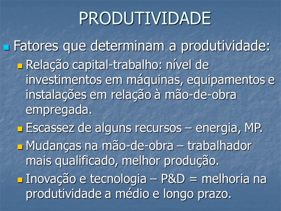 PRODUTIVIDADE Fatores que determinam a produtividade: