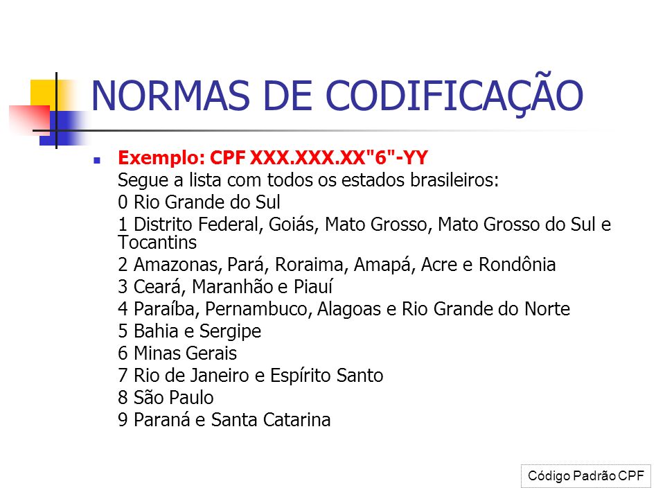 NORMAS DE CODIFICAÇÃO Exemplo: CPF XXX.XXX.XX 6 -YY