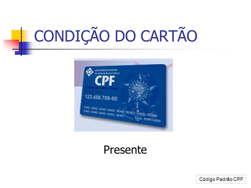 CONDIÇÃO DO CARTÃO Presente Código Padrão CPF