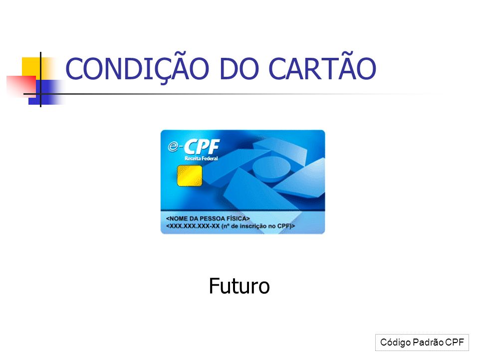 CONDIÇÃO DO CARTÃO Futuro Código Padrão CPF