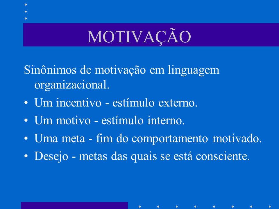 MOTIVAÇÃO Sinônimos de motivação em linguagem organizacional.