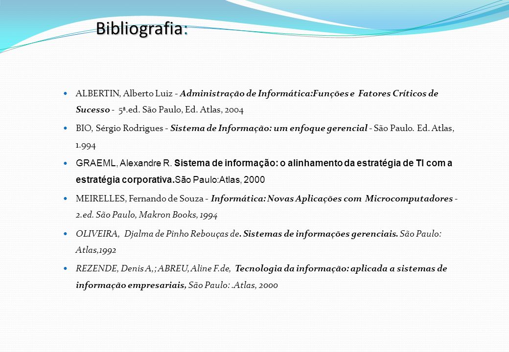Bibliografia: ALBERTIN, Alberto Luiz - Administração de Informática:Funções e Fatores Críticos de Sucesso - 5ª.ed. São Paulo, Ed. Atlas,