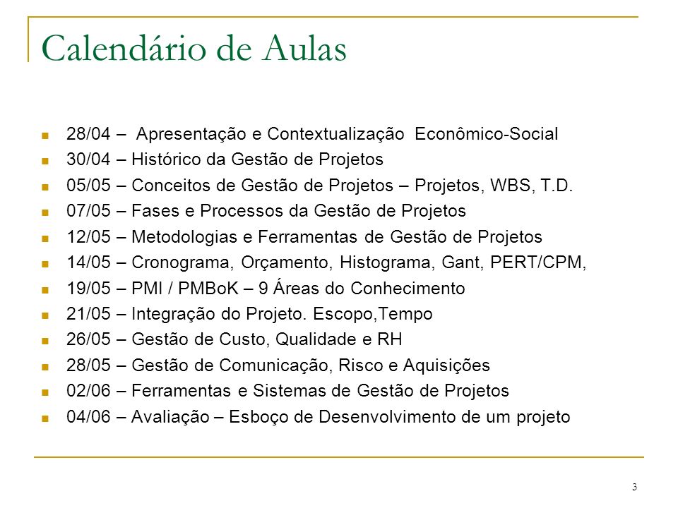 Calendário de Aulas 28/04 – Apresentação e Contextualização Econômico-Social. 30/04 – Histórico da Gestão de Projetos.