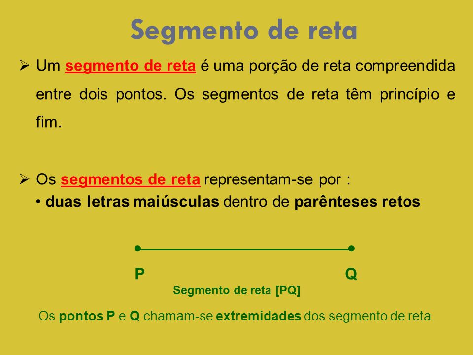Os pontos P e Q chamam-se extremidades dos segmento de reta.