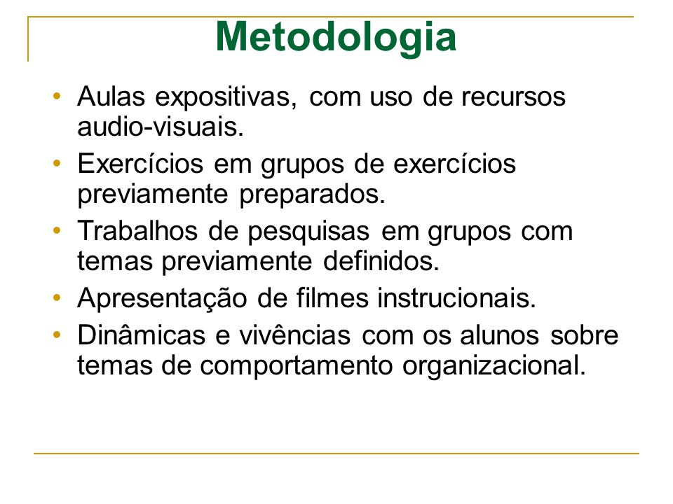 Metodologia Aulas expositivas, com uso de recursos audio-visuais.