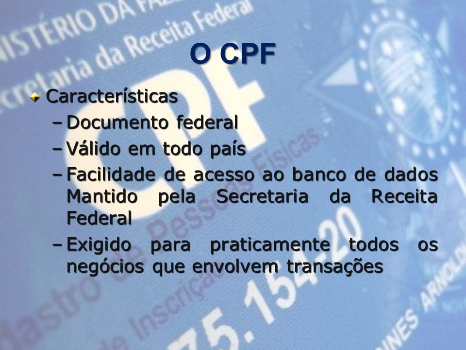 O CPF Características Documento federal Válido em todo país