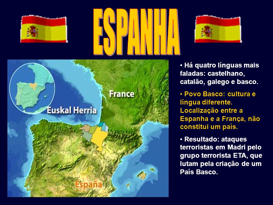ESPANHA Há quatro línguas mais faladas: castelhano, catalão, galego e basco.