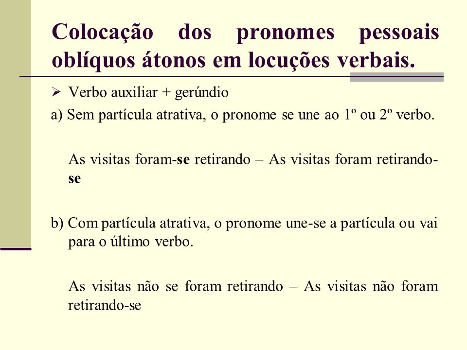 Colocação dos pronomes pessoais oblíquos átonos em locuções verbais.