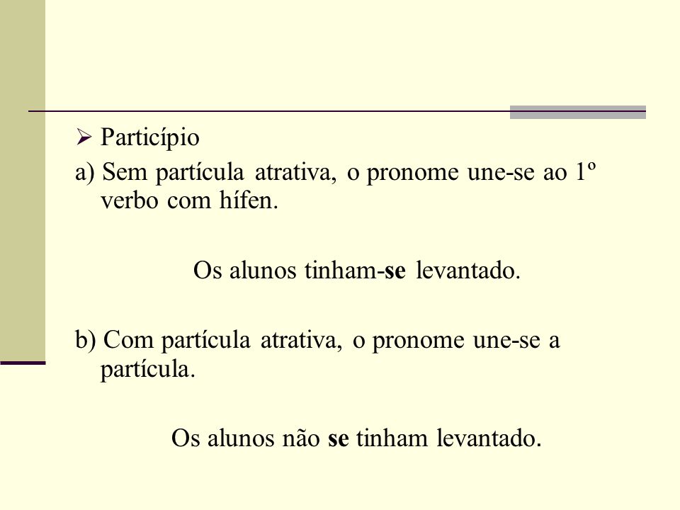 a) Sem partícula atrativa, o pronome une-se ao 1º verbo com hífen.