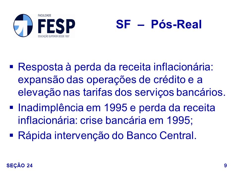 SF – Pós-Real Resposta à perda da receita inflacionária: expansão das operações de crédito e a elevação nas tarifas dos serviços bancários.