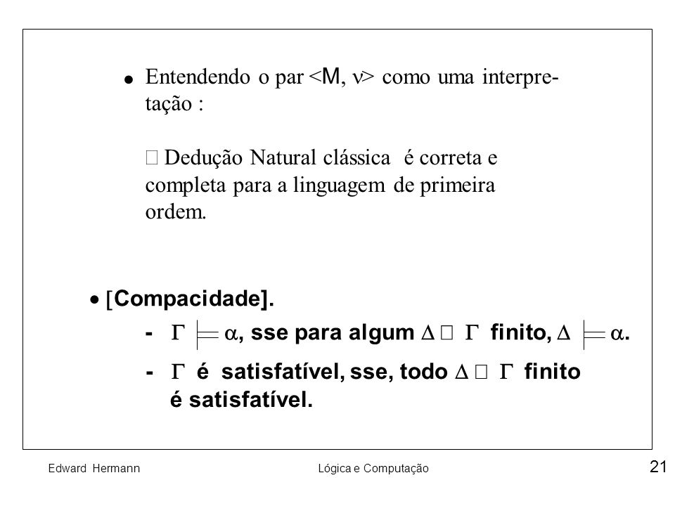 · Entendendo o par <M, n> como uma interpre- tação : Þ Dedução Natural clássica é correta e completa para a linguagem de primeira ordem.