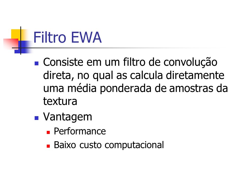 Filtro EWA Consiste em um filtro de convolução direta, no qual as calcula diretamente uma média ponderada de amostras da textura.