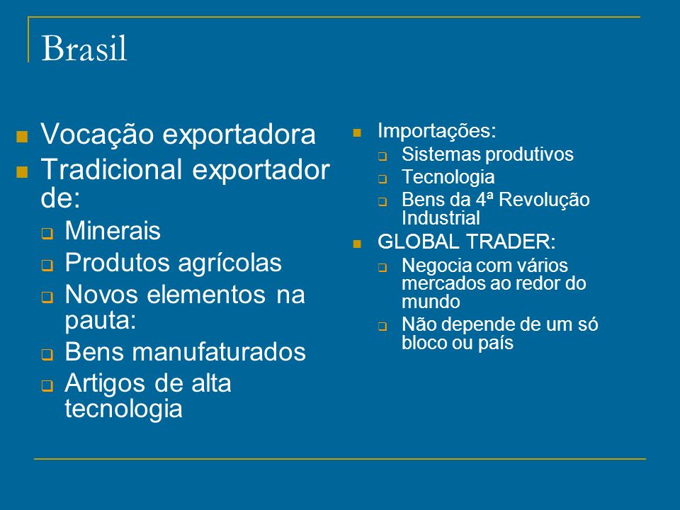 Brasil Vocação exportadora Tradicional exportador de: Minerais