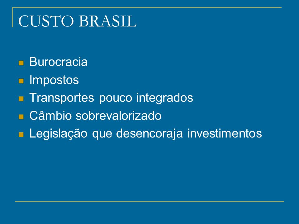 CUSTO BRASIL Burocracia Impostos Transportes pouco integrados