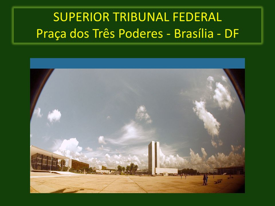 SUPERIOR TRIBUNAL FEDERAL Praça dos Três Poderes - Brasília - DF