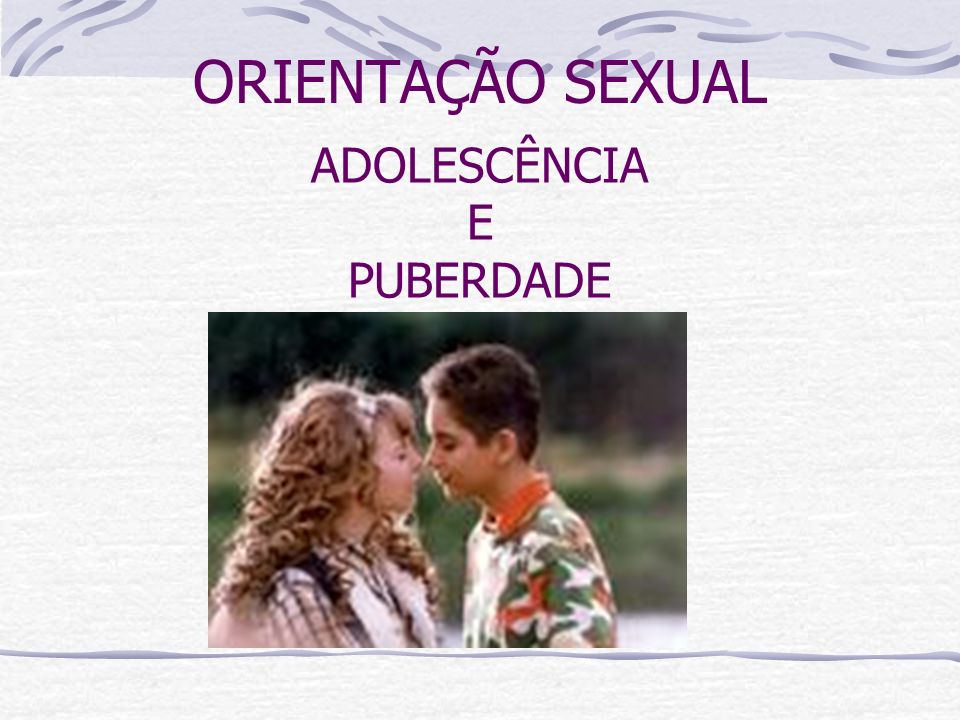 ORIENTAÇÃO SEXUAL ADOLESCÊNCIA E PUBERDADE