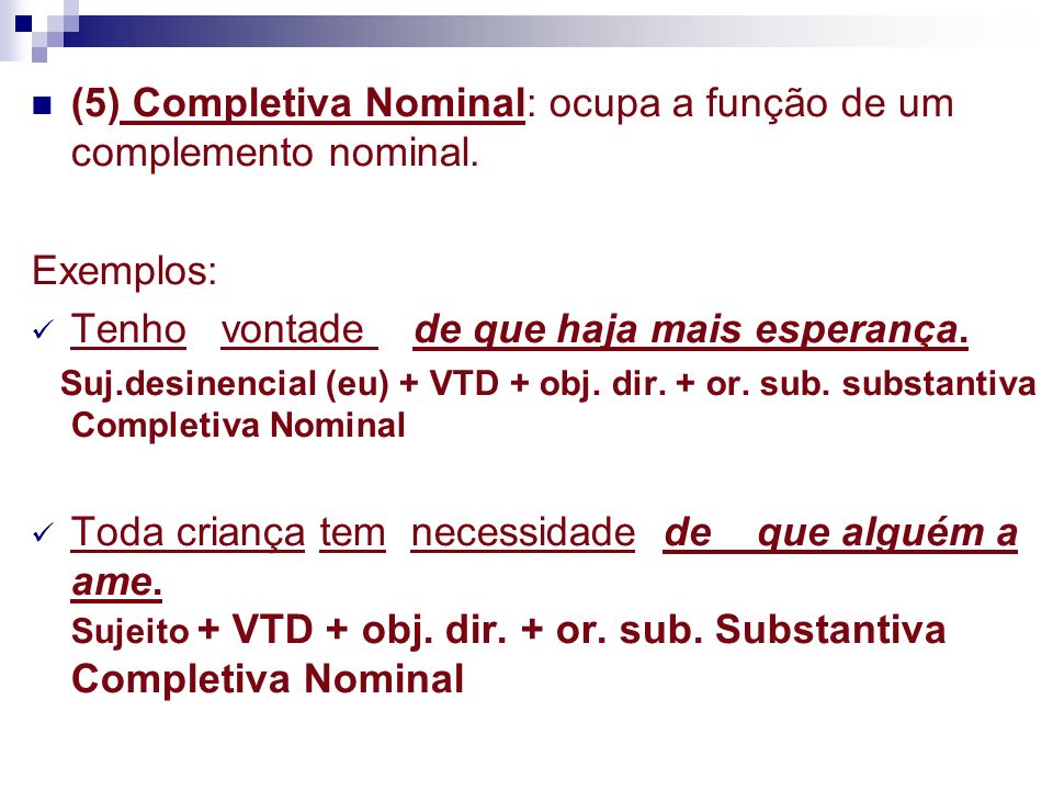 (5) Completiva Nominal: ocupa a função de um complemento nominal.