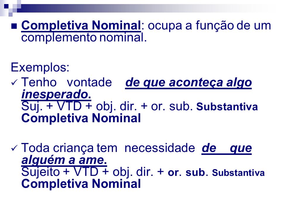 Completiva Nominal: ocupa a função de um complemento nominal.